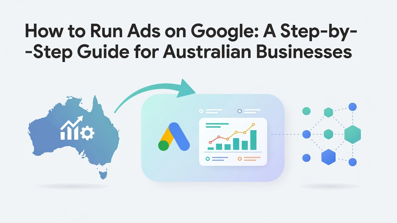 Professional header image for educational tutorial: How to Run Ads on Google: A Step-by-Step Guide for Austra...